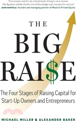 The Big Raise: The Four Stages of Raising Capital for Start-Up Owners and Entrepreneurs