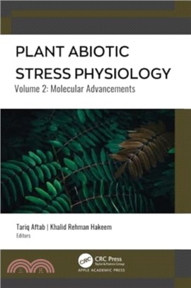 Plant Abiotic Stress Physiology：Volume 2: Molecular Advancements