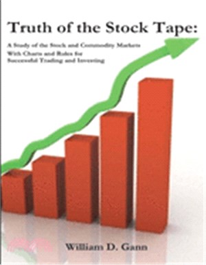 Truth of the Stock Tape: A Study of the Stock and Commodity Markets for Successful Trading and Investing
