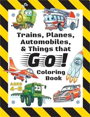 Trains, Planes, Automobiles, & Things that Go! Coloring Book: For Kids Ages 4-8 (With Unique Coloring Pages!)