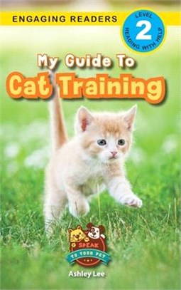My Guide to Cat Training: Speak to Your Pet (Engaging Readers, Level 2)