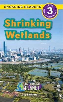 Shrinking Wetlands: Our Changing Planet (Engaging Readers, Level 3)