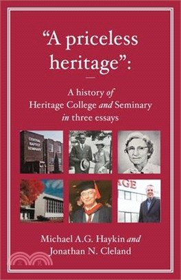 "A priceless heritage": A history of Heritage College and Seminary in three essays