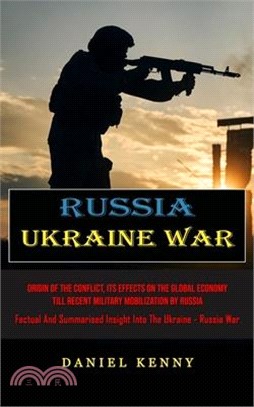 Russia Ukraine War: Origin Of The Conflict, Its Effects On The Global Economy Till Recent Military Mobilization By Russia (Factual And Sum