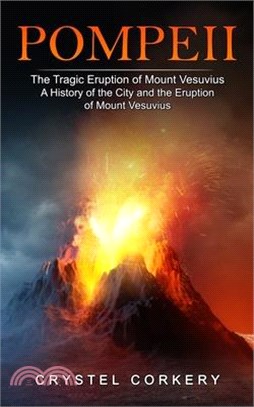 Pompeii: The Tragic Eruption of Mount Vesuvius (A History of the City and the Eruption of Mount Vesuvius)