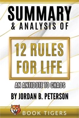 Summary And Analysis Of 12 Rules for Life: An Antidote to Chaos by Jordan B. Peterson