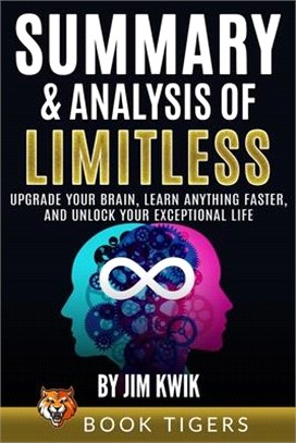 Summary and Analysis of Limitless: Upgrade Your Brain, Learn Anything Faster, and Unlock Your Exceptional Life by Jim Kwik