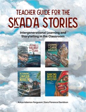 Teacher Guide for the Sk'ad'a Stories Series: Intergenerational Learning and Storytelling in the Classroom