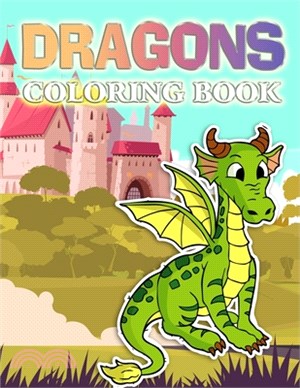 Dragons Coloring Book: A Cute Dragons, Animals and Dinosaurs Coloring Book For Kids Ages 4-8, 9-12 Stress Relief & Relaxation For Teenagers,