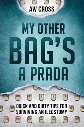 My Other Bag's a Prada：Quick and Dirty Tips for Surviving an Ileostomy