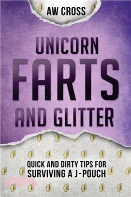 Unicorn Farts and Glitter：Quick and Dirty Tips for Surviving a J-Pouch