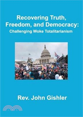 Recovering Truth, Freedom, and Democracy: Challenging Woke Totalitarianism