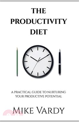 The Productivity Diet: A Practical Guide to Nurturing Your Productive Potential