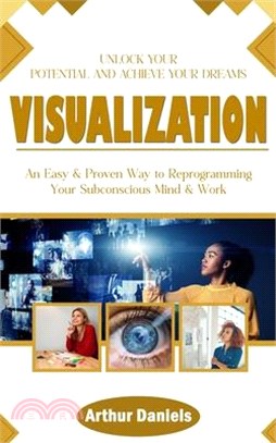Visualization: Unlock Your Potential and Achieve Your Dreams (An Easy ...