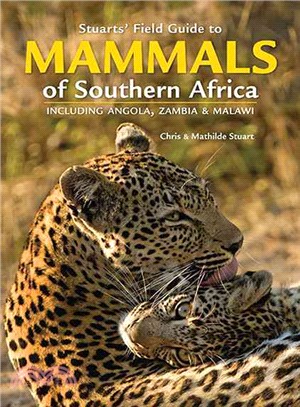 Stuarts' Field Guide to Mammals of Southern Africa ─ Including Angola, Zambia & Malawi