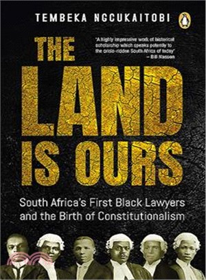 The Land Is Ours ― South Africa First Black Lawyers and the Birth of Constitutionalism