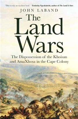 The Land Wars：The Dispossession of the Khoisan and amaXhosa in the Cape Colony