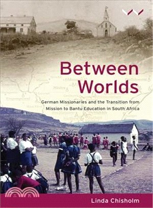 Between Worlds ― German Missionaries and the Transition from Mission to Bantu Education in South Africa