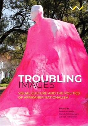Troubling Images ― Visual Culture and the Politics of Afrikaner Nationalism