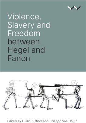 Violence, Slavery and Freedom between Hegel and Fanon