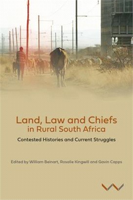 Land, Law and Chiefs in Rural South Africa: Contested Histories and Current Struggles