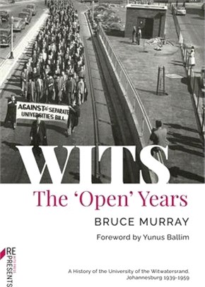 Wits: The 'Open' Years: A History of the University of the Witwatersrand, Johannesburg 1939-1959