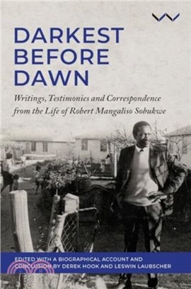 Darkest Before the Dawn：Writings, Testimonies and Correspondence from the Life of Robert Mangaliso Sobukwe