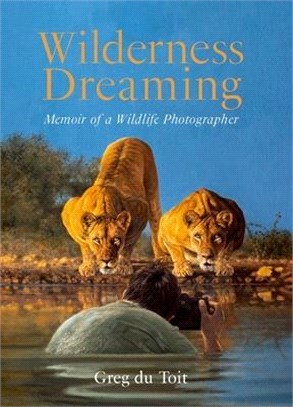 Wilderness Dreaming: Memoir of an African Wildlife Photographer