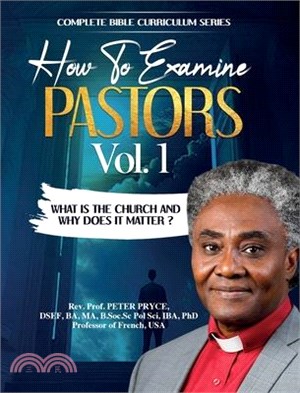 Complete Bible Curriculum: How to Examine Pastors, Vol. 1: What Is the Church and Why Does It Matter?