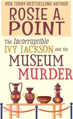 The Incorruptible Ivy Jackson and the Museum Murder: An Amateur Sleuth Cozy Mystery