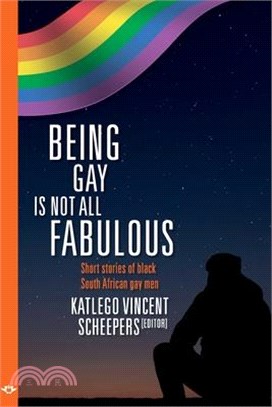 Being Gay is not all fabulous: Short stories of black South African gay men