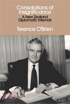 Consolations of Insignificance: A New Zealand Diplomatic Memoir
