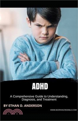 ADHD: A Comprehensive Guide to Understanding, Diagnosis, and Treatment