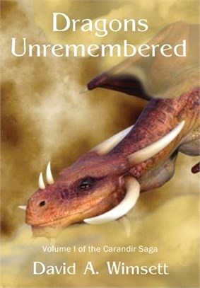 Dragons Unremebered: Volume I of the Carandir Saga