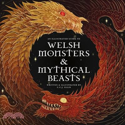 Welsh Monsters & Mythical Beasts: A Guide to the Legendary Creatures from Celtic-Welsh Myth and Legend