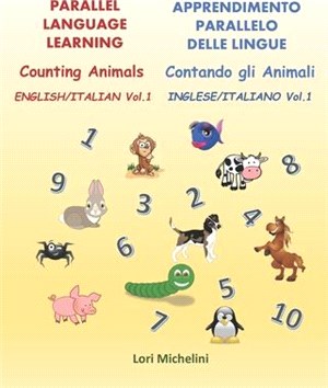 Counting Animals / Contando gli Animali: Parallel Language Learning - English/Italian Vol. 1 / Apprendimento Parallelo Delle Lingue - Inglese/Italiano
