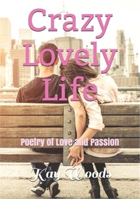 Crazy Lovely Life: Poetry of Love and Passion