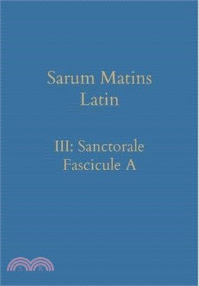 Sarum Matins Latin III: Sanctorale Fascicule A