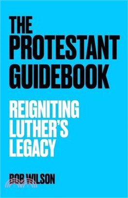 The Protestant Guidebook: Reigniting Luther's Legacy