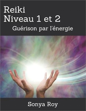 Reiki Niveau 1 et 2: Guérison par l'énergie