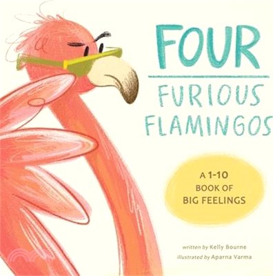 Four Furious Flamingos: A 1-10 Counting Book of Big Feelings