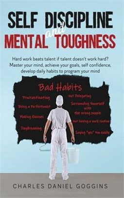 Self Discipline And Mental Toughness: Hard work beats talent if talent doesn't work hard? Master your mind, achieve your goals, self confidence, devel