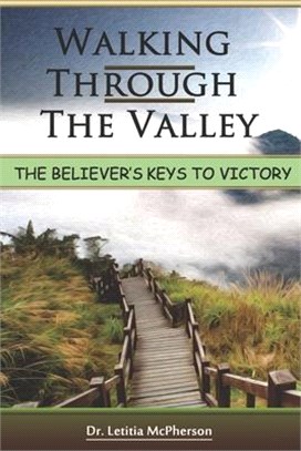Walking Through The Valley: The Believers Key to Victory