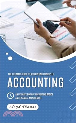 Accounting: The Ultimate Guide to Accounting Principles (An Ultimate Book of Accounting Basics and Financial Management)