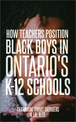 How Teachers Position Black Boys in Ontario's K-12 Schools