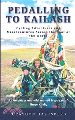 Pedalling to Kailash: Cycling Adventures and Misadventures Across the Roof of the World