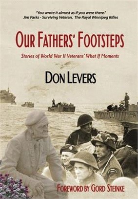 Our Fathers' Footsteps: Stories of World War 2 Veterans' What If Moments