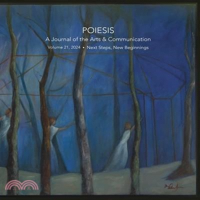 Poiesis: A Journal of the Arts & Communication Volume 21, 2024 Next Steps, New Beginnings: A Journal of the Arts & Communicatio