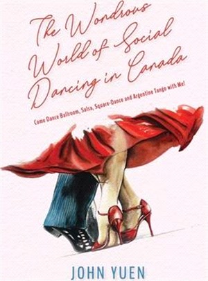 The Wondrous World of Social Dancing in Canada: Come Dance Ballroom, Salsa, Square-Dance and Argentine Tango with Me!