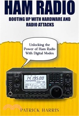 Ham Radio: Booting Up With Hardware and Radio Attacks (Unlocking the Power of Ham Radio With Digital Modes)